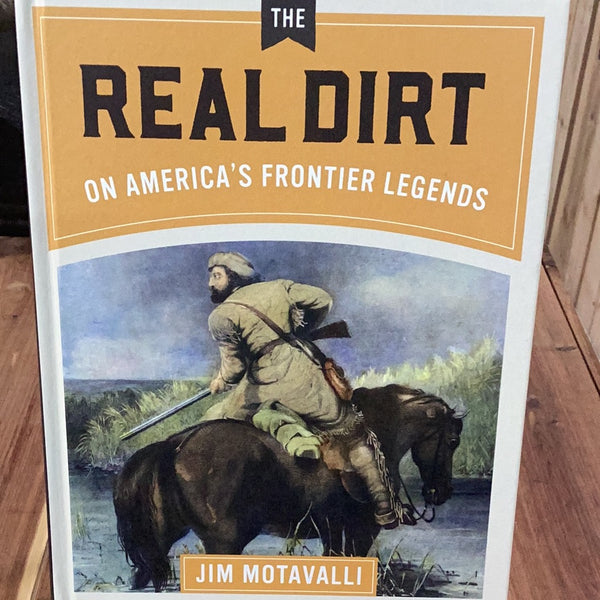 The Real Dirt (On America’s Frontier Legends)