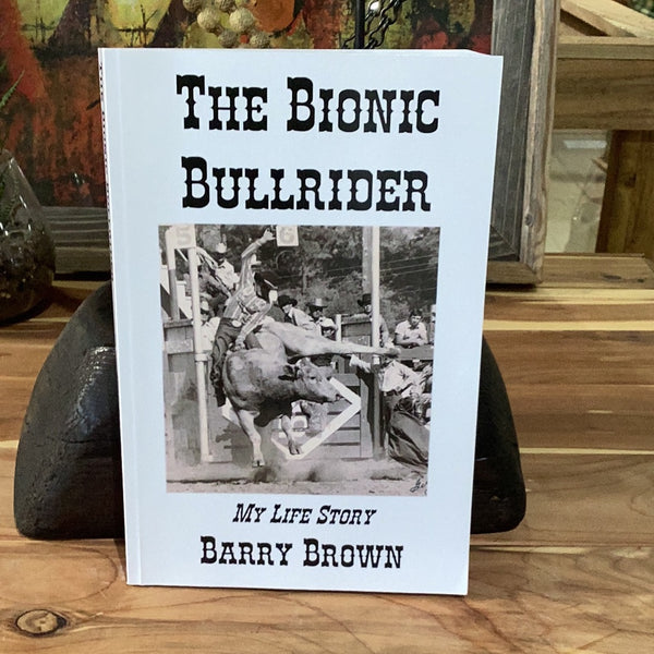 The Bionic Bullrider.  My Life Story Barry Brown